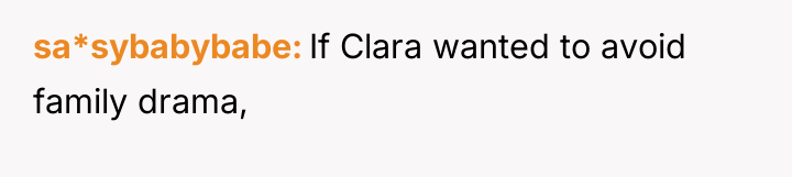 sa*sybabybabe If Clara wanted to avoid family drama,
