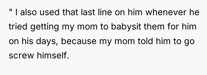 " I also used that last line on him whenever...