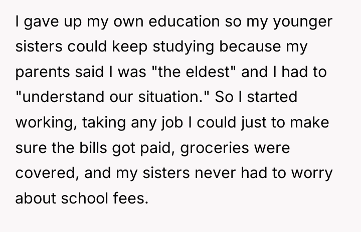 I gave up my own education so my younger sisters...