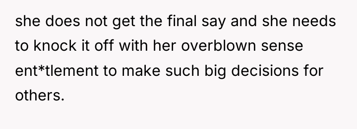 she does not get the final say and she needs...