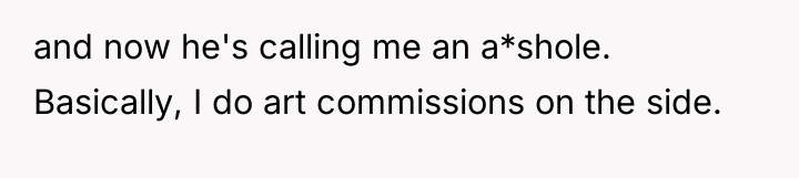 and now he's calling me an a*shole. Basically, I do...