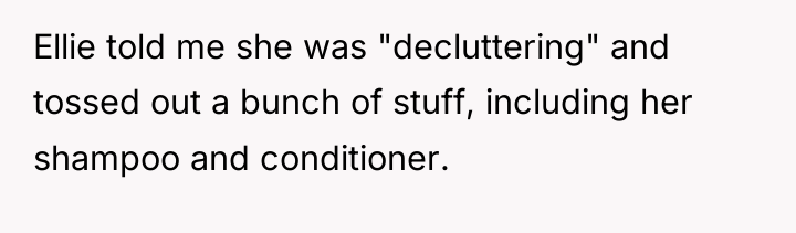 Ellie told me she was "decluttering" and tossed out a...