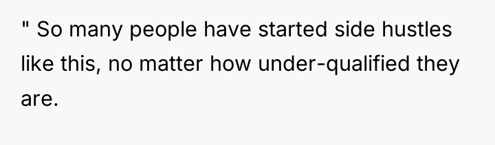 " So many people have started side hustles like this,...