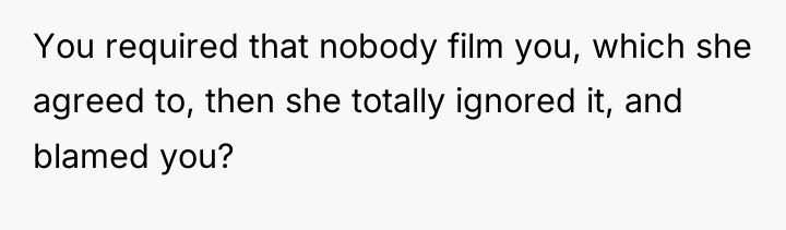You required that nobody film you, which she agreed to,...
