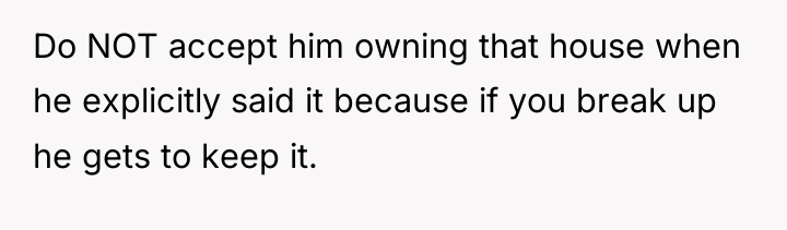 Do NOT accept him owning that house when he explicitly...