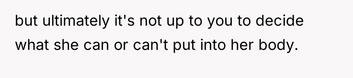 but ultimately it's not up to you to decide what...