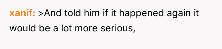 xanif >And told him if it happened again it would...
