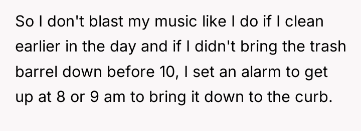 So I don't blast my music like I do if...