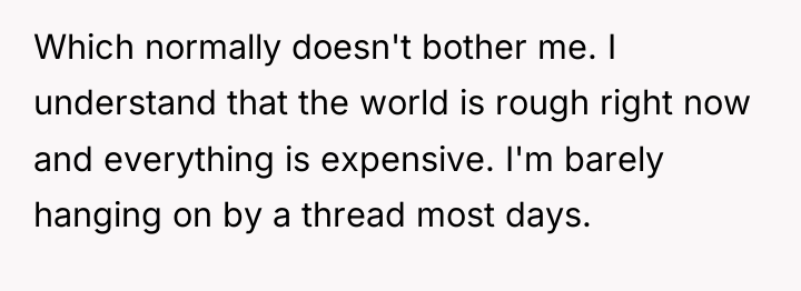 Which normally doesn't bother me. I understand that the world...