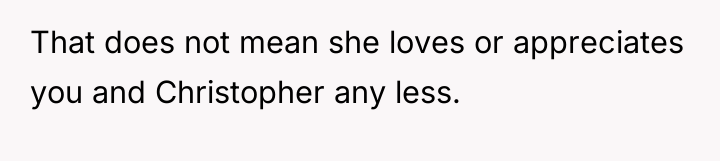 That does not mean she loves or appreciates you and...