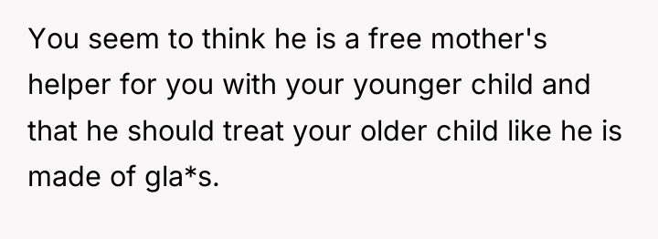 You seem to think he is a free mother's helper...