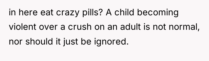 in here eat crazy pills? A child becoming violent over...