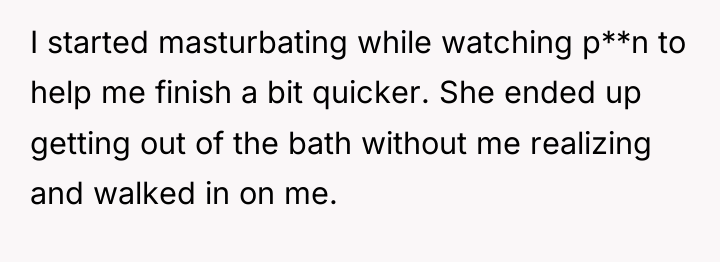 I started masturbating while watching p**n to help me finish...
