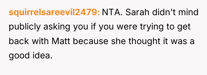 squirrelsareevil2479 NTA. Sarah didn't mind publicly asking you if you...