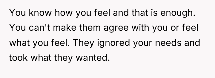You know how you feel and that is enough. You...