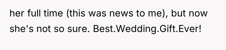 her full time (this was news to me), but now...