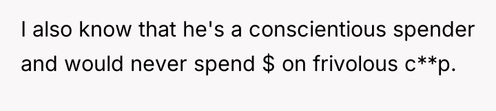I also know that he's a conscientious spender and would...