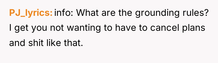 PJ_lyrics info: What are the grounding rules? I get you...
