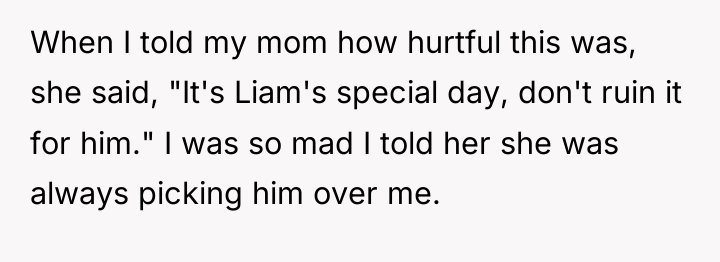 When I told my mom how hurtful this was, she...