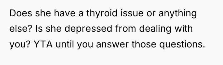 Does she have a thyroid issue or anything else? Is...