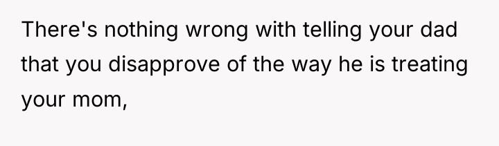 There's nothing wrong with telling your dad that you disapprove...