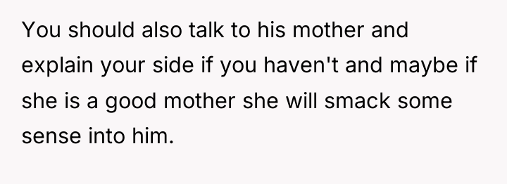 You should also talk to his mother and explain your...