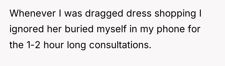 Whenever I was dragged dress shopping I ignored her buried...