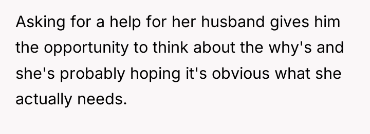 Asking for a help for her husband gives him the...