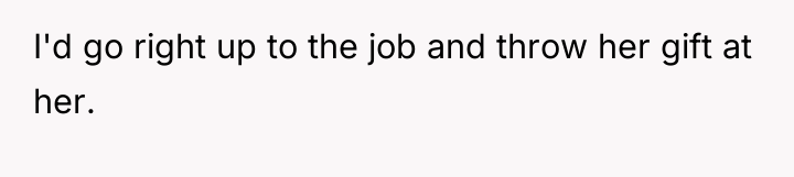 I'd go right up to the job and throw her...