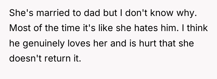 She's married to dad but I don't know why. Most...