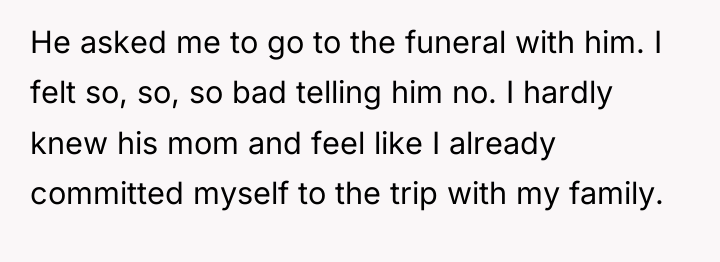 He asked me to go to the funeral with him....