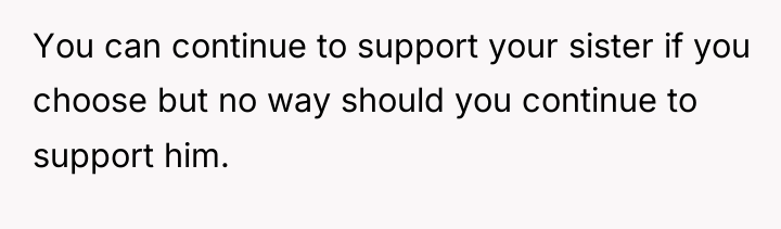 You can continue to support your sister if you choose...