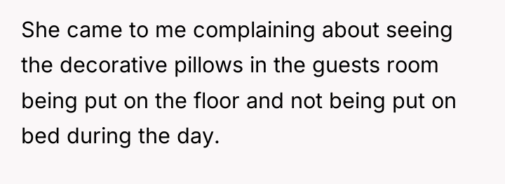 She came to me complaining about seeing the decorative pillows...