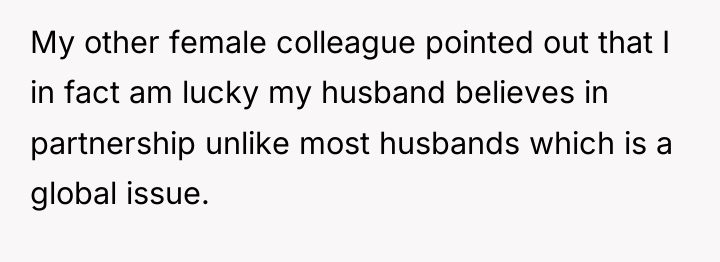 My other female colleague pointed out that I in fact...