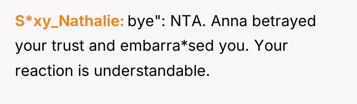 S*xy_Nathalie bye": NTA. Anna betrayed your trust and embarra*sed you....