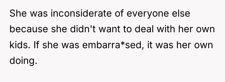 She was inconsiderate of everyone else because she didn't want...