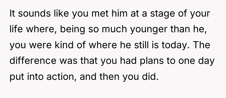 It sounds like you met him at a stage of...