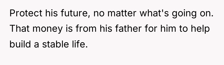 Protect his future, no matter what's going on. That money...