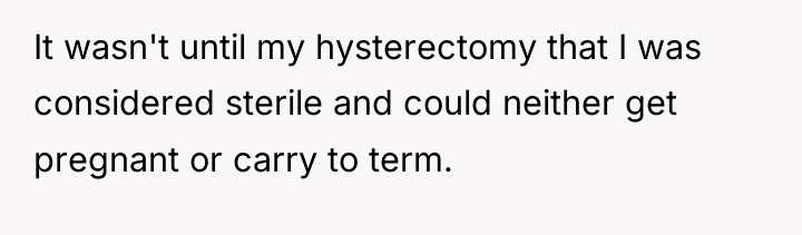It wasn't until my hysterectomy that I was considered sterile...