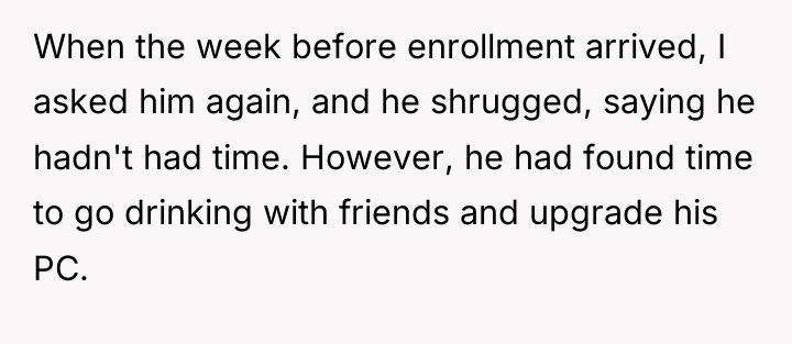 When the week before enrollment arrived, I asked him again,...