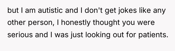 but I am autistic and I don't get jokes like...