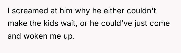 I screamed at him why he either couldn't make the...
