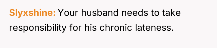 Slyxshine Your husband needs to take responsibility for his chronic...