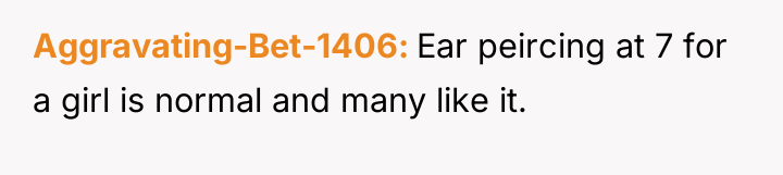Aggravating-Bet-1406 Ear peircing at 7 for a girl is normal...