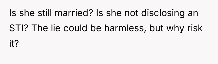Is she still married? Is she not disclosing an STI?...