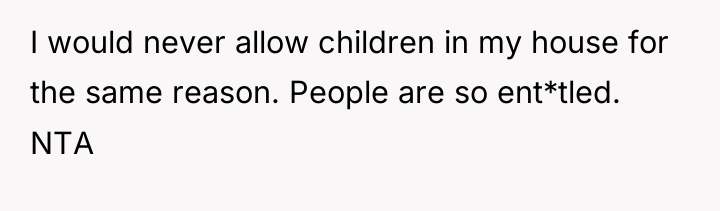 I would never allow children in my house for the...
