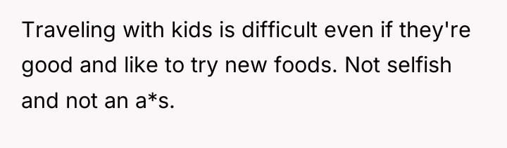 Traveling with kids is difficult even if they're good and...