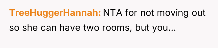 TreeHuggerHannah NTA for not moving out so she can have...