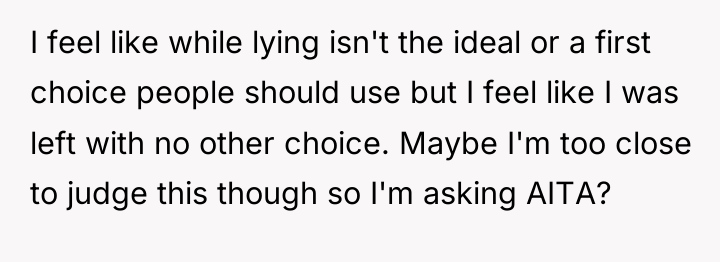 I feel like while lying isn't the ideal or a...