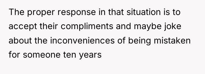 The proper response in that situation is to accept their...
